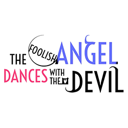 The Foolish Angel Dances with the Devil
